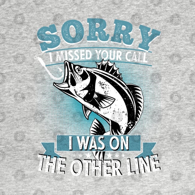 Sorry I Missed Your Call I was On My Other Line Fishing Fisherman Classic T-Shirt by PlusAdore